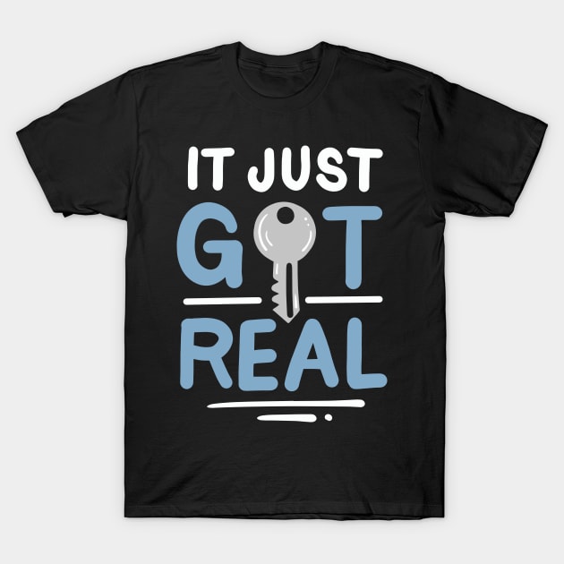 It Just Got Real T-Shirt by maxcode